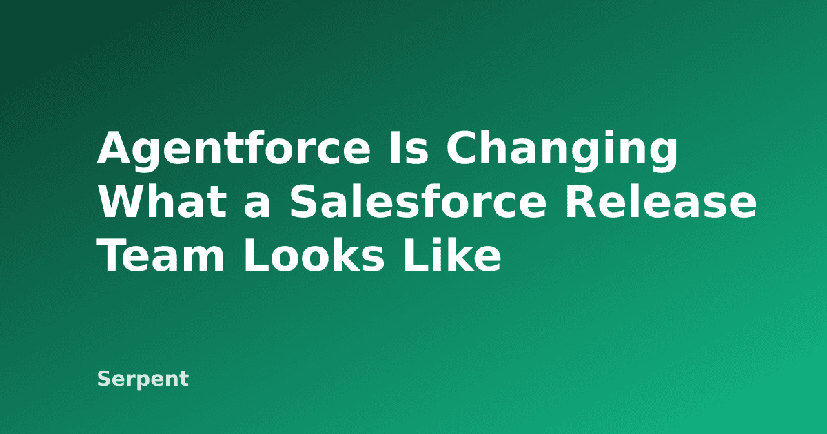 Agentforce Is Changing What a Salesforce Release Team Looks Like