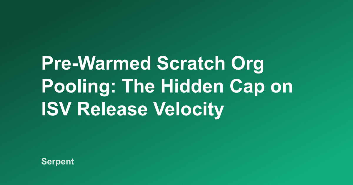 Pre-Warmed Scratch Org Pooling: The Hidden Cap on ISV Release Velocity