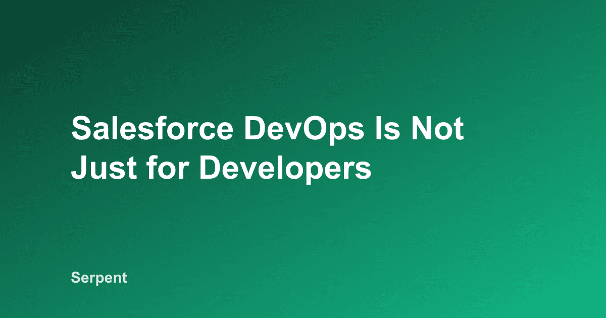 Salesforce DevOps Is Not Just for Developers