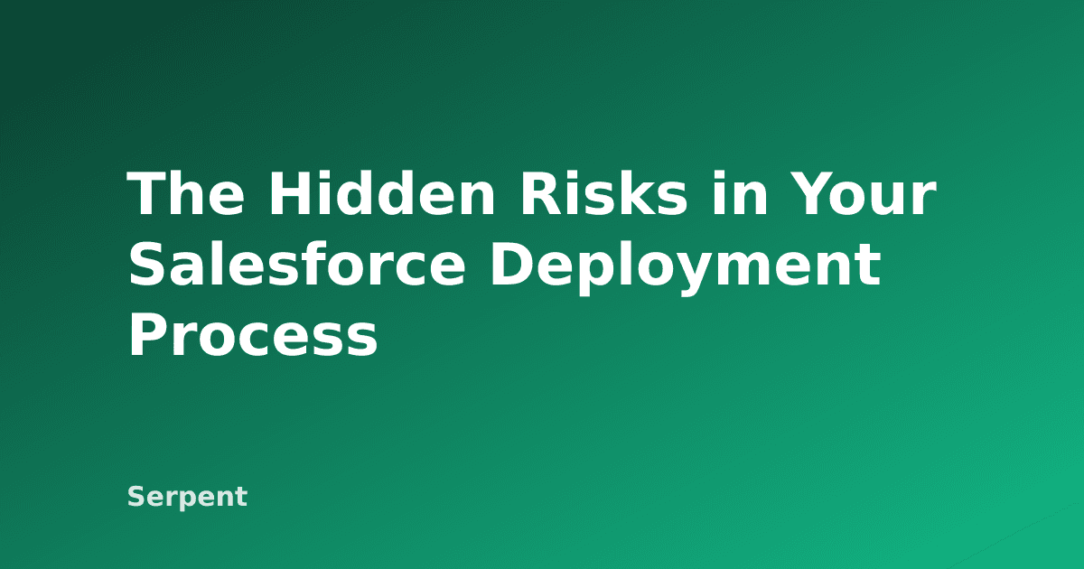 The Hidden Risks in Your Salesforce Deployment Process