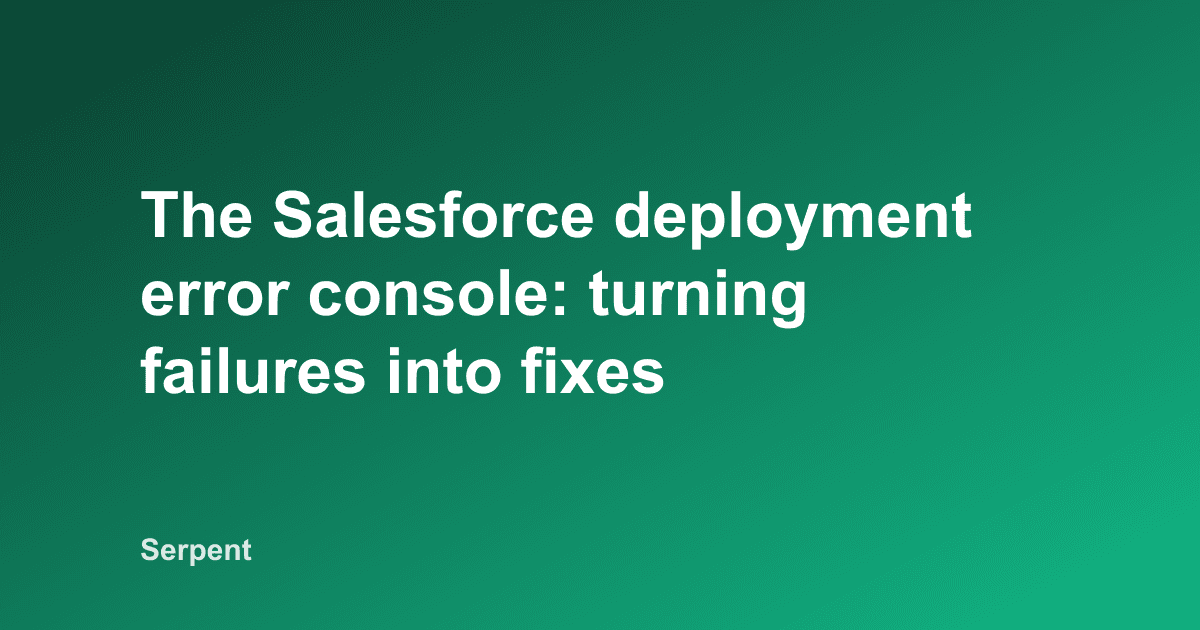 The Salesforce deployment error console: turning failures into fixes