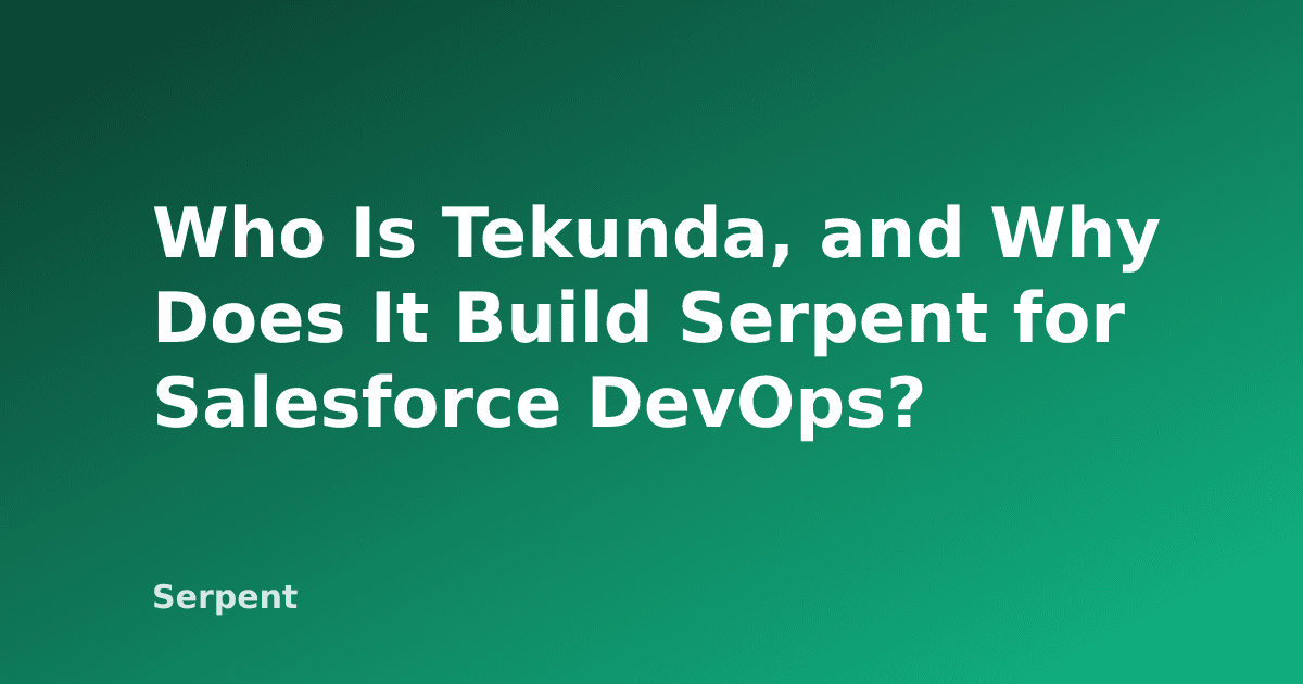 Who Is Tekunda, and Why Does It Build Serpent for Salesforce DevOps?