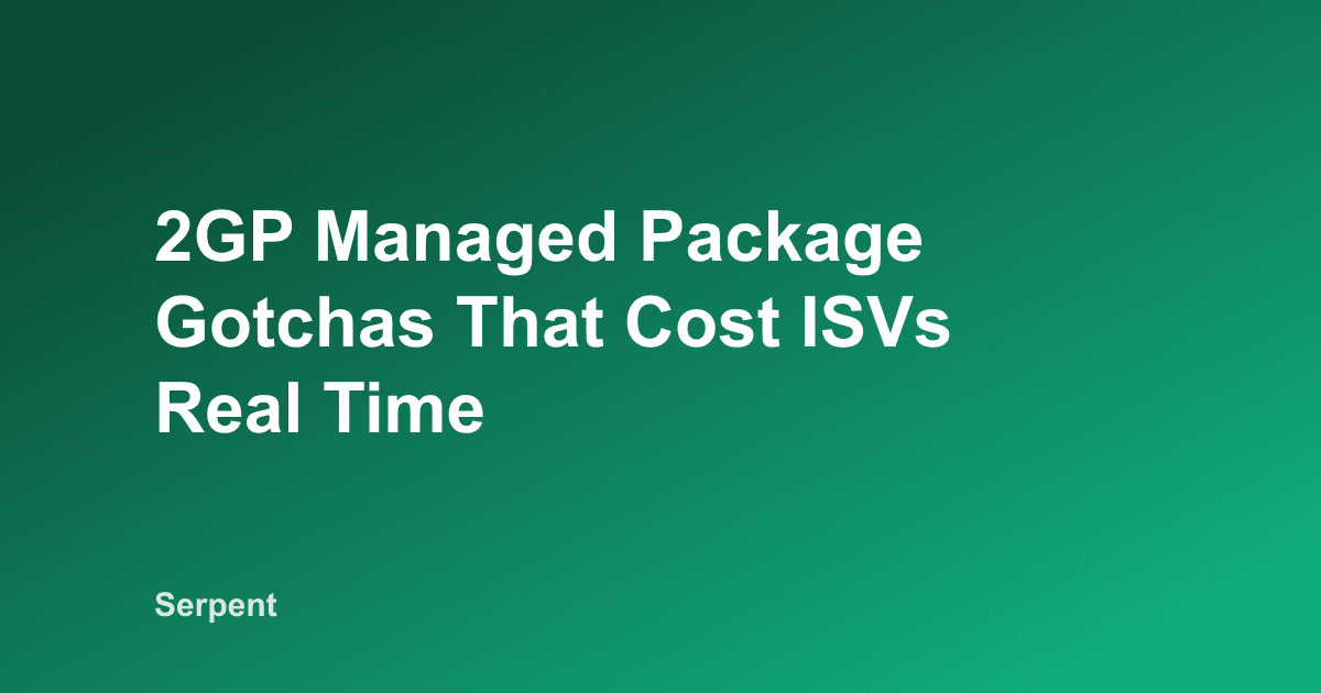 2GP Managed Package Gotchas That Cost ISVs Real Time