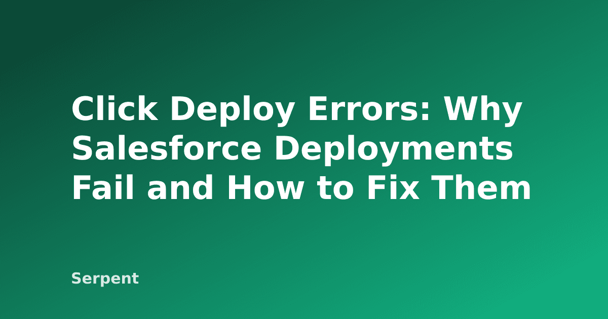 Click Deploy Errors: Why Salesforce Deployments Fail and How to Fix Them