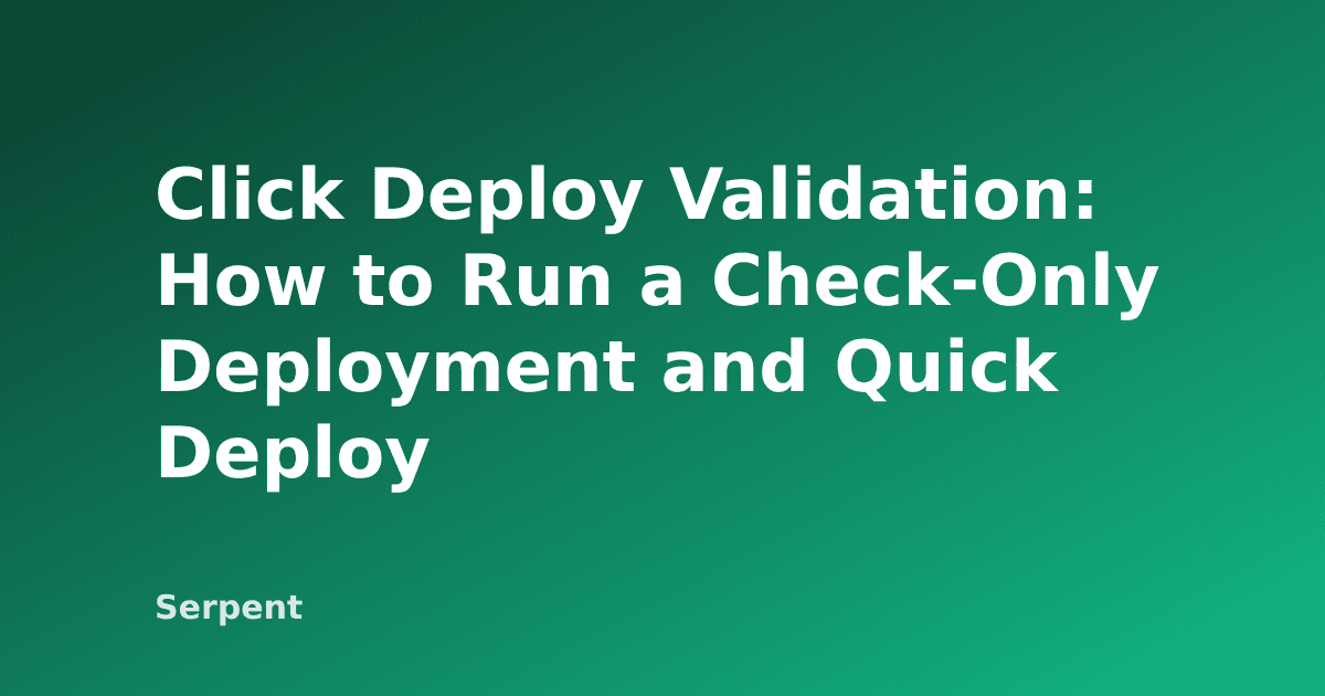 Click Deploy Validation: How to Run a Check-Only Deployment and Quick Deploy