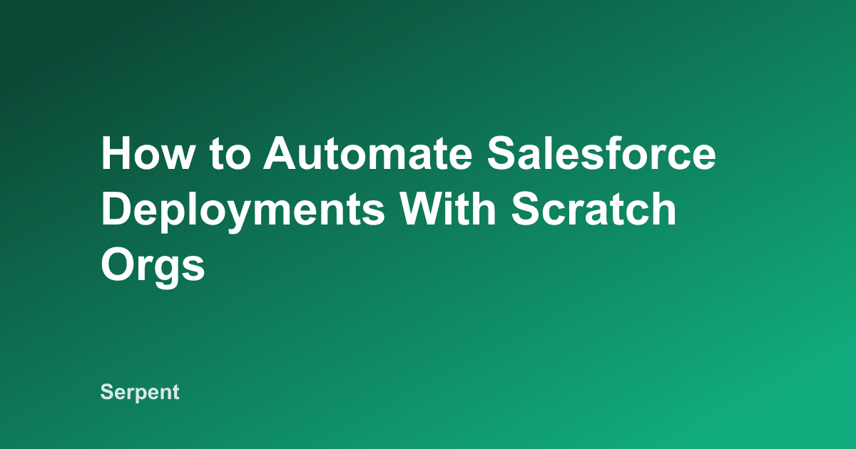 How to Automate Salesforce Deployments With Scratch Orgs