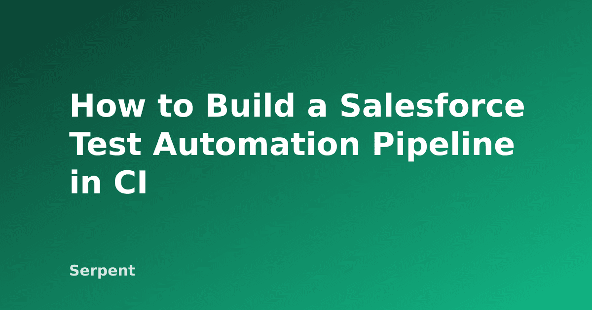 How to Build a Salesforce Test Automation Pipeline in CI