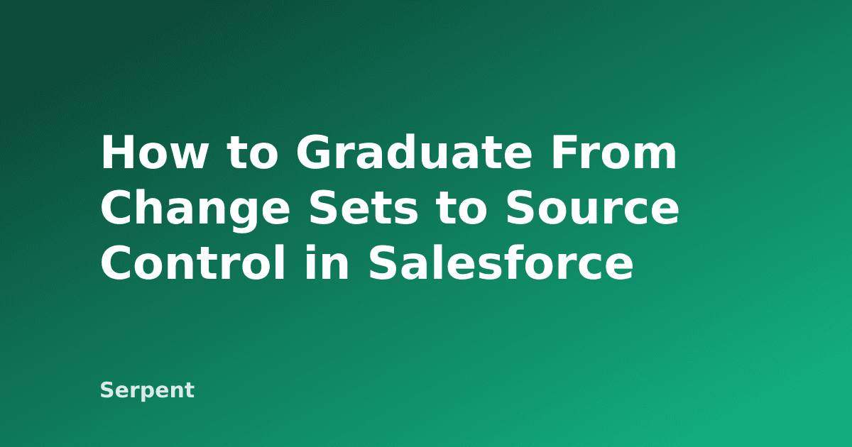 How to Graduate From Change Sets to Source Control in Salesforce