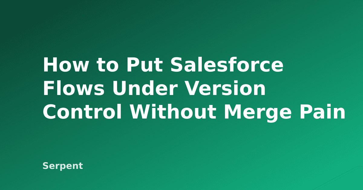 How to Put Salesforce Flows Under Version Control Without Merge Pain