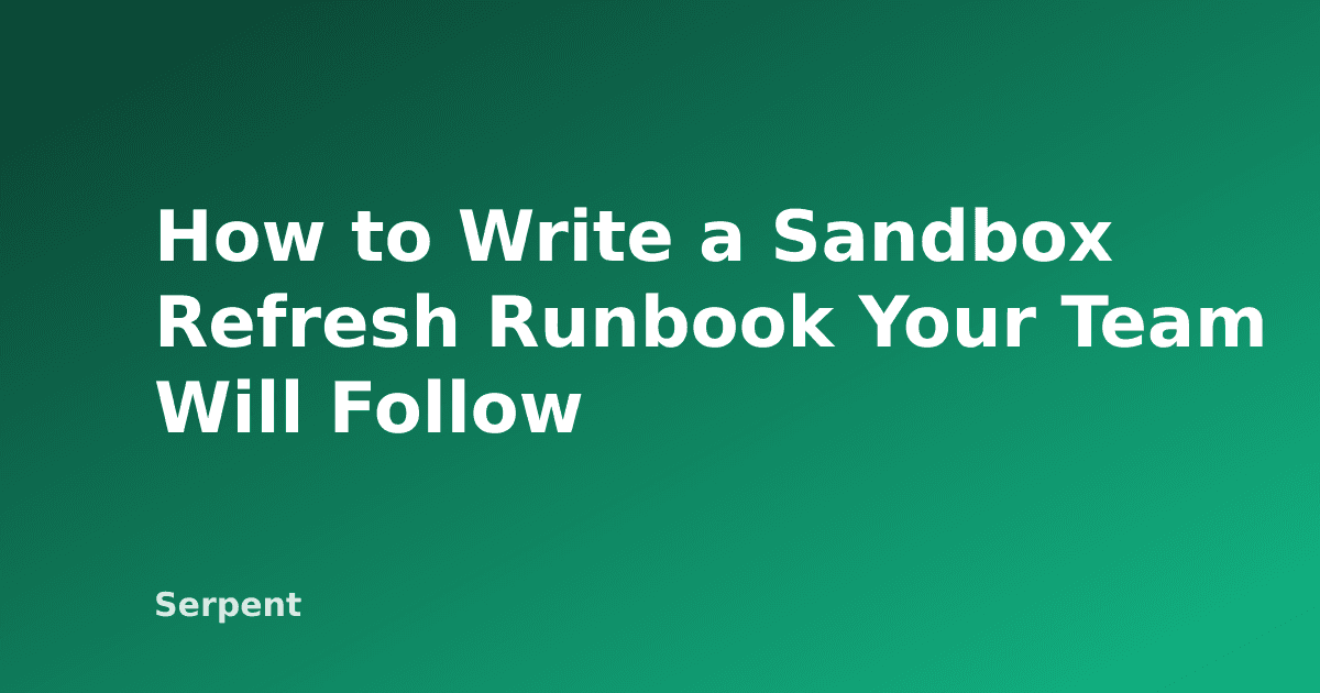 How to Write a Sandbox Refresh Runbook Your Team Will Follow